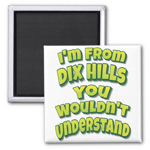 Im From Dix Hills You Wouldnt Understand Magnet