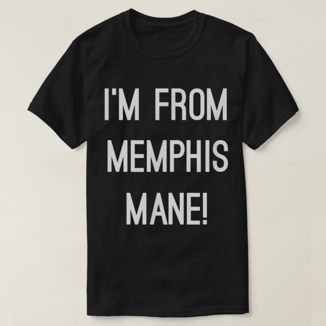 I'm From Memphis Mane 901 Tigers Tennessee Funny F T-Shirt (Design Front)