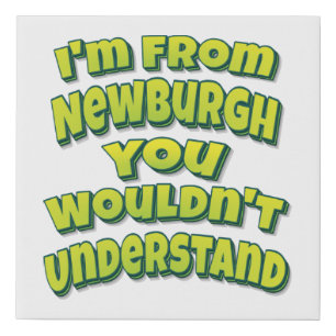 I'm From Newburgh You Wouldn't Understand Poster Faux Canvas Print