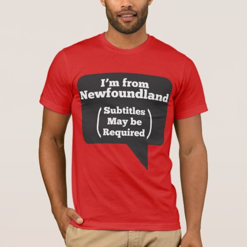 Im From Newfoundland Subtitles May Be Required T_Shirt