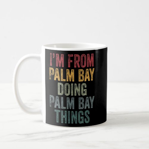 Im From Palm Bay Doing Palm Bay Things  Coffee Mug