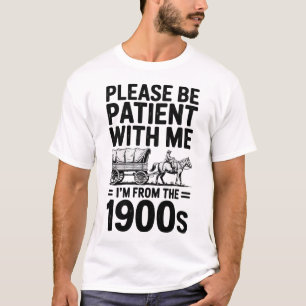 I'm From The 1900s - Funny Vintage 1900s Birthday T-Shirt