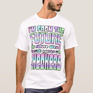 I'm from the future The future where I beat you... T-Shirt