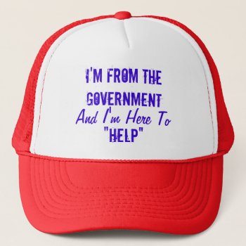 I'm From The Government And I'm Here To "help" Trucker Hat by Brookelorren at Zazzle