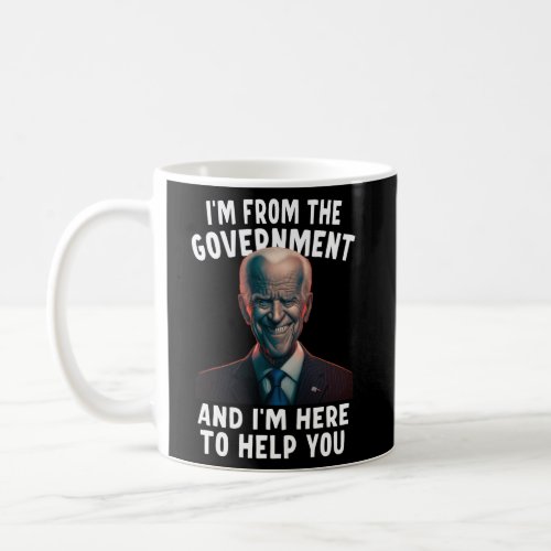 IM From The Government And IM Here To Help You Coffee Mug