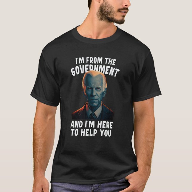 I'm From The Government And I'm Here To Help You   T-Shirt (Front)