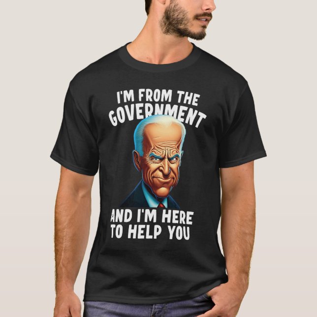 I'm From The Government And I'm Here To Help You T-Shirt (Front)