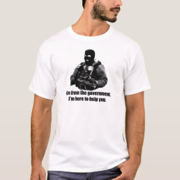 I&#39;m from the government, I&#39;m here to help you. T-Shirt