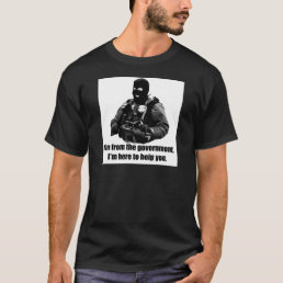 I&#39;m from the government, I&#39;m here to help you. T-Shirt