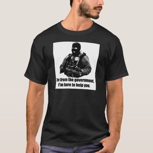 Im from the government Im here to help you T_Shirt