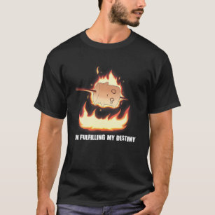 I'm Fulfilling My Destiny Marshmallow S'mores Fire T-Shirt