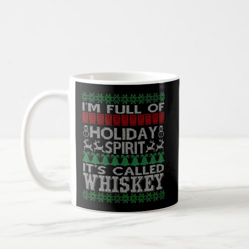 IM Full Of Holiday Spirit Called Whiskey Ugly Xma Coffee Mug