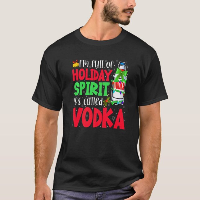 I'm Full Of Holiday Spirit It's Called Vodka T-Shirt (Front)