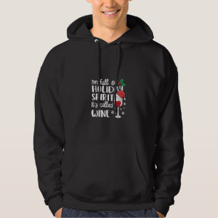 I'm Full of Holiday Spirit It's Called Wine Xmas Hoodie