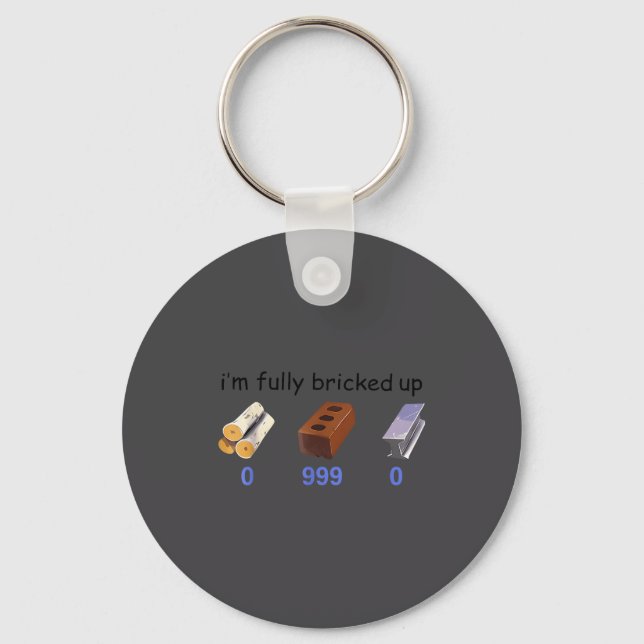 I'm Fully Bricked Up 0 999 0 Funny Saying Quote Me Keychain (Front)