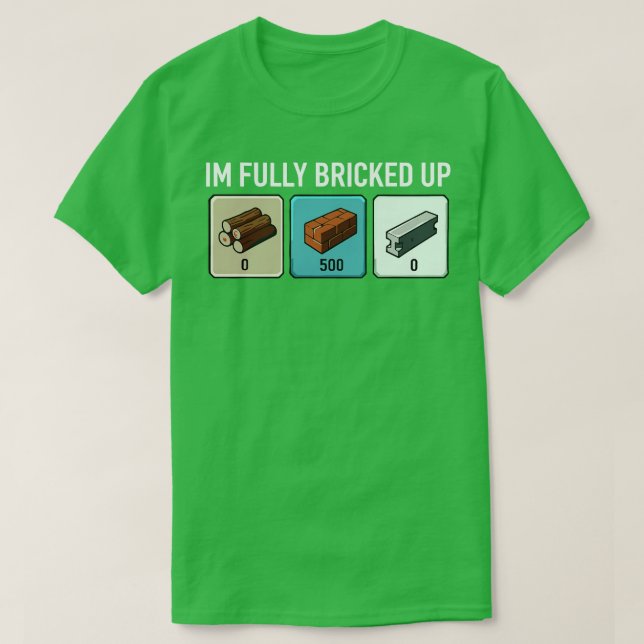 Im Fully Bricked Up  1 T-Shirt (Design Front)