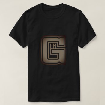 I'm G T-shirt by ImGEEE at Zazzle