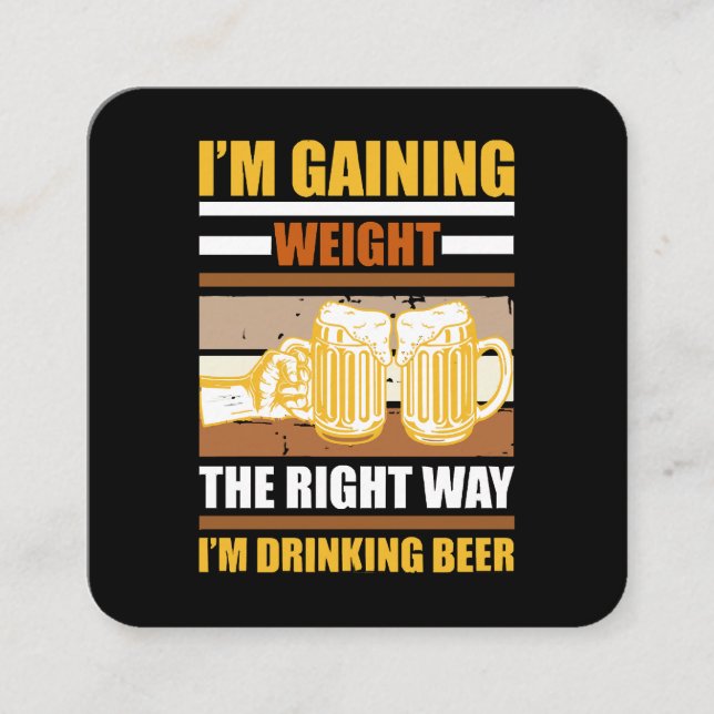 I'm gaining weight the right way I'm drinking beer Square Business Card (Front)