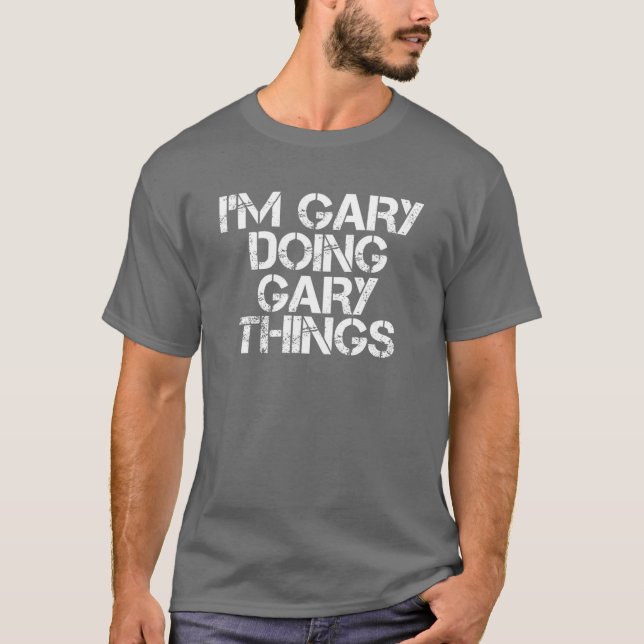 I'm GARY DOING GARY THINGS Funny Christmas Gift Id T-Shirt (Front)