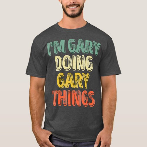 Im Gary Doing Gary Things  Personalized First T_Shirt