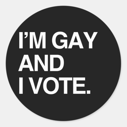 IM GAY AND I VOTE CLASSIC ROUND STICKER