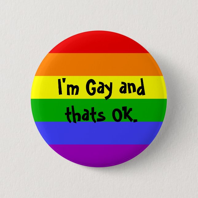 I'm Gay and thats OK. Pinback Button (Front)