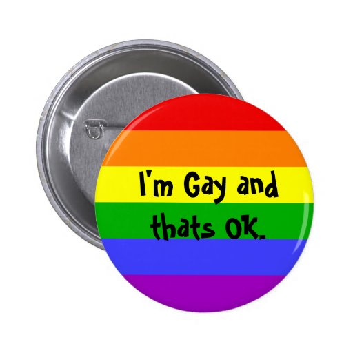 I'm Gay and thats OK. Pinback Button | Zazzle