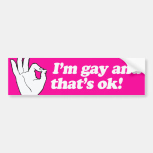 I'M GAY AND THAT'S OK --.png Bumper Sticker