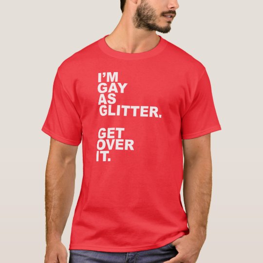 im_gay_as_glitter_get_over_it_t_shirt-r1