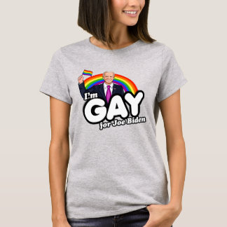 I'm gay for Joe Biden T-Shirt