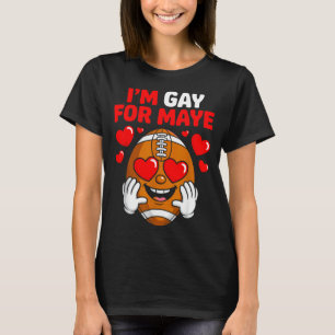 I'm Gay For Maye T-Shirt