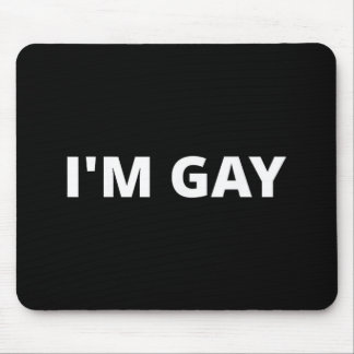 I'm Gay Mouse Pad
