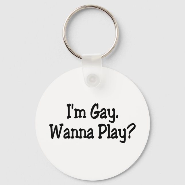 Im Gay Wanna Play Keychain (Front)