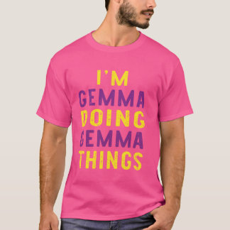 I'm Gemma doing Gemma things T-Shirt