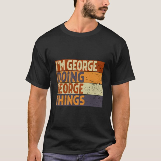 I'M George Doing George Things Joke T-Shirt (Front)
