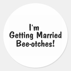 Im Getting Married Beeotches Black Classic Round Sticker