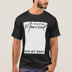 I'm Getting Married Sign My Shirt Girls Engagement