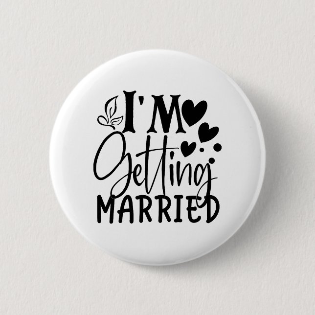 I'm Getting Married Wedding Love Engaged Bride  Button (Front)