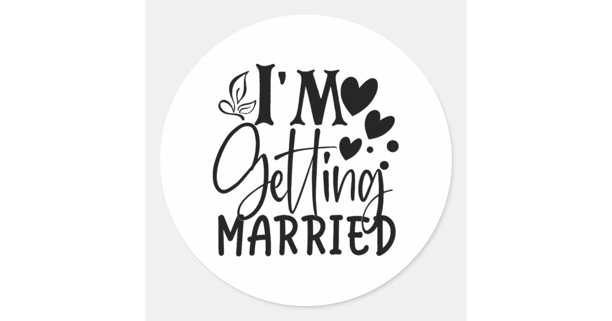 I'm Getting Married Wedding Love Engaged Bride Classic Round Sticker ...
