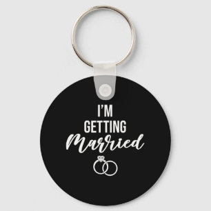 I'm Getting Married Women Funny Bachelorette Party Keychain