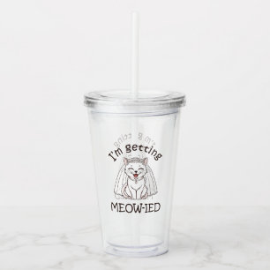 I'm Getting Meow-ied! Acrylic Tumbler