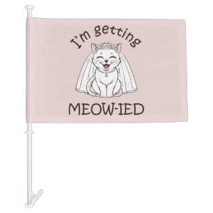 I'm Getting Meow-ied! Car Flag