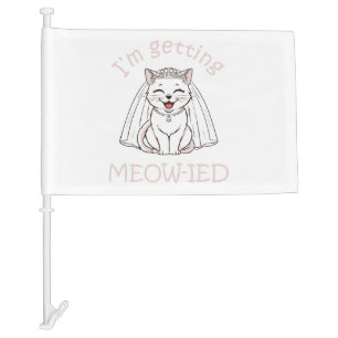 I'm Getting Meow-ied! Car Flag