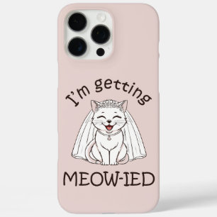 I'm Getting Meow-ied! iPhone 16 Pro Max Case