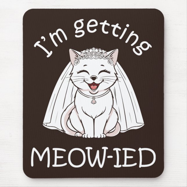 I'm Getting Meow-ied! Mouse Pad (Front)