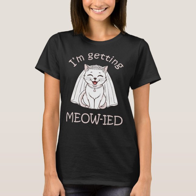 I'm Getting Meow-ied! T-Shirt (Front)