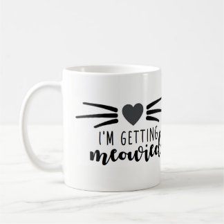 I'm Getting Meowied Coffee Mug