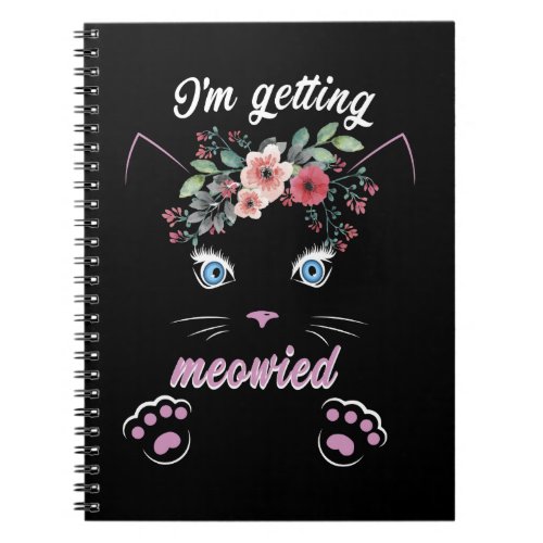 Im Getting Meowied Cute Cat Lover Notebook
