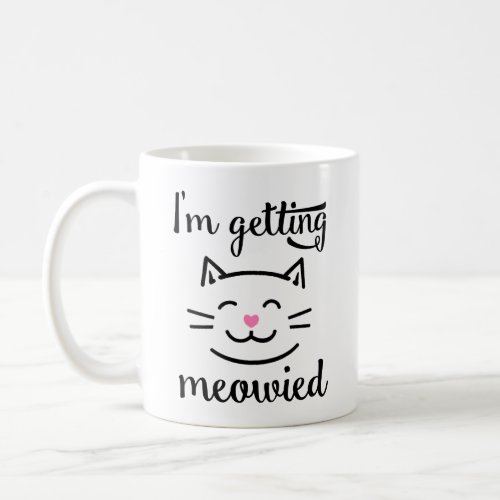 Im Getting Meowied Engagement Coffee Mug