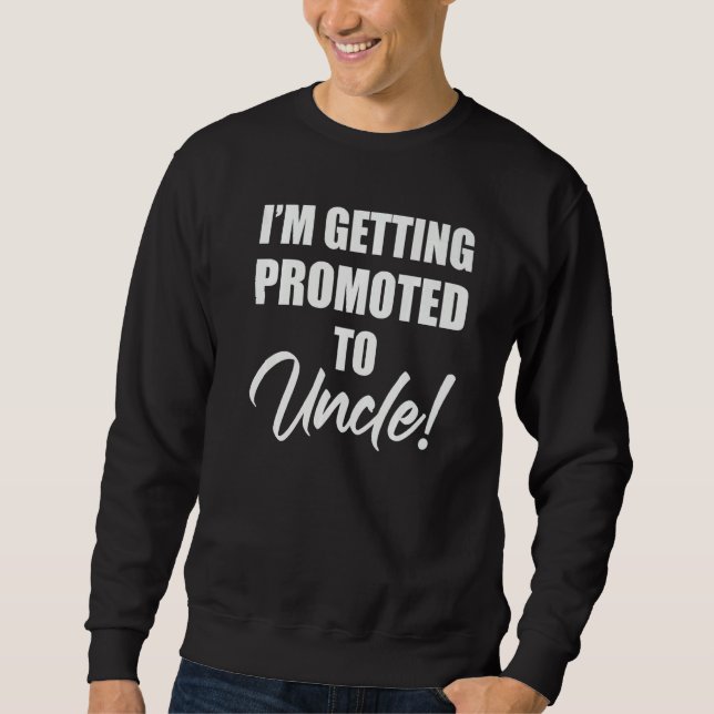 I'm Getting Promoted To Uncle Family Pregnancy Sweatshirt (Front)